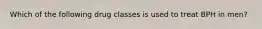 Which of the following drug classes is used to treat BPH in men?