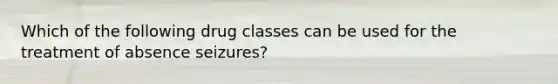 Which of the following drug classes can be used for the treatment of absence seizures?