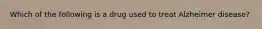 Which of the following is a drug used to treat Alzheimer disease?