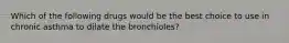 Which of the following drugs would be the best choice to use in chronic asthma to dilate the bronchioles?