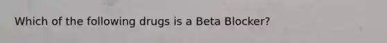 Which of the following drugs is a Beta Blocker?