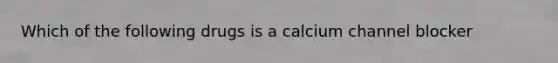 Which of the following drugs is a calcium channel blocker