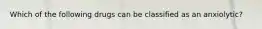 Which of the following drugs can be classified as an anxiolytic?