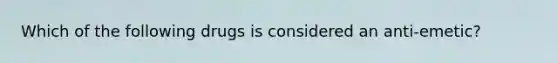 Which of the following drugs is considered an anti-emetic?