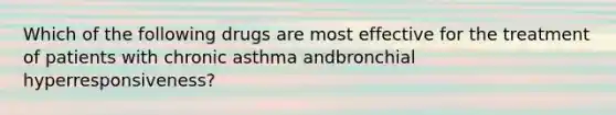 Which of the following drugs are most effective for the treatment of patients with chronic asthma andbronchial hyperresponsiveness?