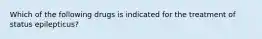 Which of the following drugs is indicated for the treatment of status epilepticus?