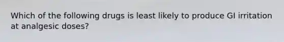 Which of the following drugs is least likely to produce GI irritation at analgesic doses?