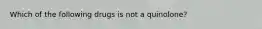 Which of the following drugs is not a quinolone?