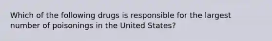 Which of the following drugs is responsible for the largest number of poisonings in the United States?