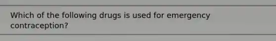 Which of the following drugs is used for emergency contraception?