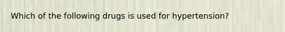 Which of the following drugs is used for hypertension?