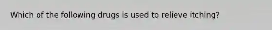 Which of the following drugs is used to relieve itching?