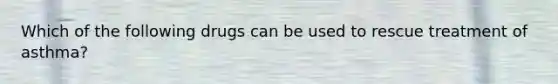 Which of the following drugs can be used to rescue treatment of asthma?