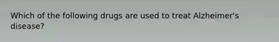 Which of the following drugs are used to treat Alzheimer's disease?