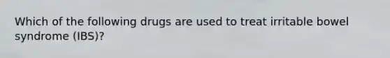 Which of the following drugs are used to treat irritable bowel syndrome (IBS)?
