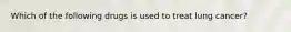 Which of the following drugs is used to treat lung cancer?