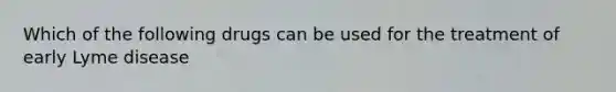 Which of the following drugs can be used for the treatment of early Lyme disease