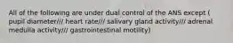 All of the following are under dual control of the ANS except ( pupil diameter/// heart rate/// salivary gland activity/// adrenal medulla activity/// gastrointestinal motility)