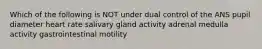 Which of the following is NOT under dual control of the ANS pupil diameter heart rate salivary gland activity adrenal medulla activity gastrointestinal motility