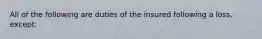 All of the following are duties of the insured following a loss, except: