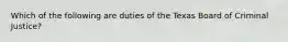 Which of the following are duties of the Texas Board of Criminal Justice?