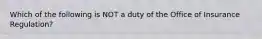 Which of the following is NOT a duty of the Office of Insurance Regulation?