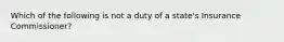 Which of the following is not a duty of a state's Insurance Commissioner?