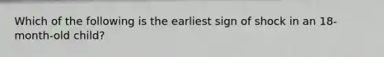 Which of the following is the earliest sign of shock in an 18-month-old child?
