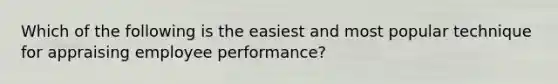 Which of the following is the easiest and most popular technique for appraising employee performance?