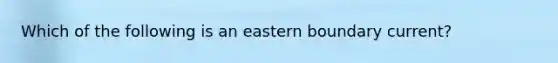 Which of the following is an eastern boundary current?