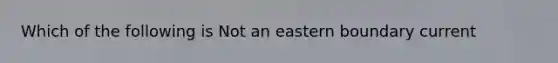 Which of the following is Not an eastern boundary current