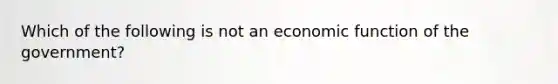 Which of the following is not an economic function of the government?