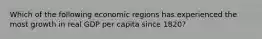 Which of the following economic regions has experienced the most growth in real GDP per capita since 1820?