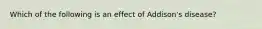 Which of the following is an effect of Addison's disease?