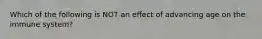 Which of the following is NOT an effect of advancing age on the immune system?