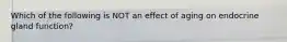 Which of the following is NOT an effect of aging on endocrine gland function?