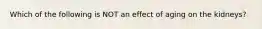 Which of the following is NOT an effect of aging on the kidneys?