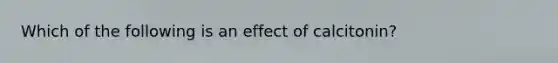 Which of the following is an effect of calcitonin?