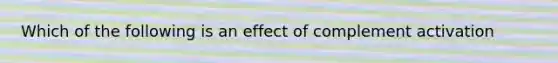 Which of the following is an effect of complement activation