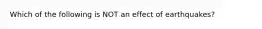 Which of the following is NOT an effect of earthquakes?