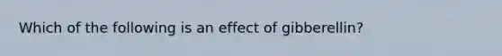 Which of the following is an effect of gibberellin?