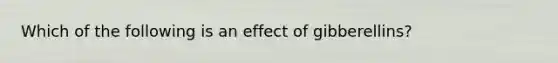 Which of the following is an effect of gibberellins?