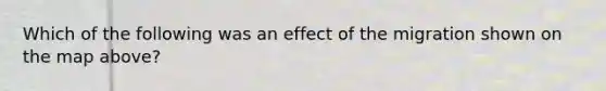 Which of the following was an effect of the migration shown on the map above?