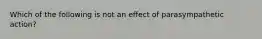 Which of the following is not an effect of parasympathetic action?