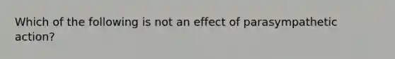 Which of the following is not an effect of parasympathetic action?