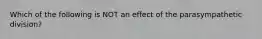 Which of the following is NOT an effect of the parasympathetic division?