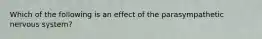 Which of the following is an effect of the parasympathetic nervous system?