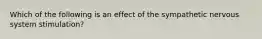 Which of the following is an effect of the sympathetic nervous system stimulation?