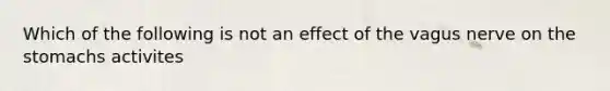 Which of the following is not an effect of the vagus nerve on the stomachs activites