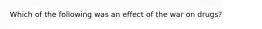 Which of the following was an effect of the war on drugs?